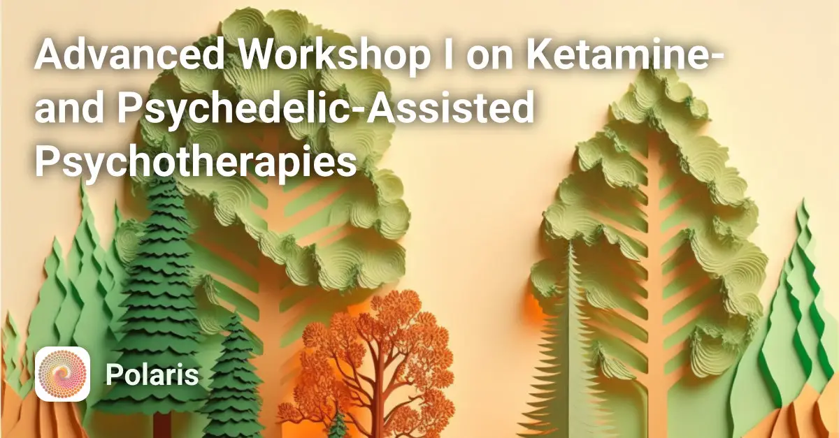 Advanced Workshop I on Ketamine- and Psychedelic-Assisted Psychotherapies Course Image