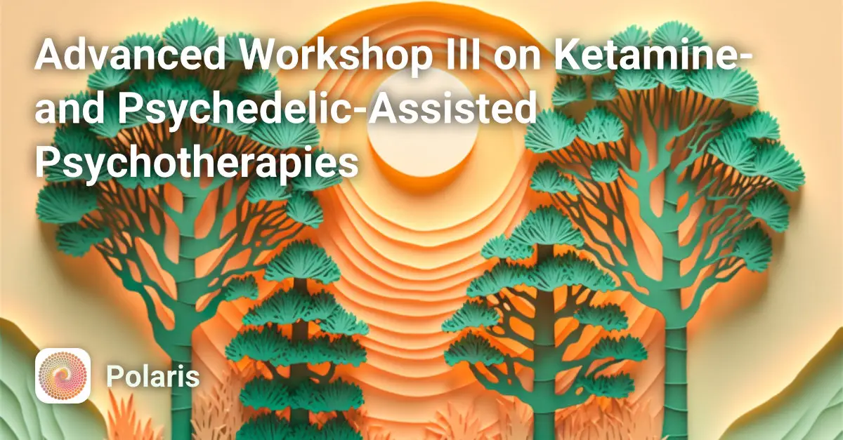 Advanced Workshop III on Ketamine- and Psychedelic-Assisted Psychotherapies Course Image