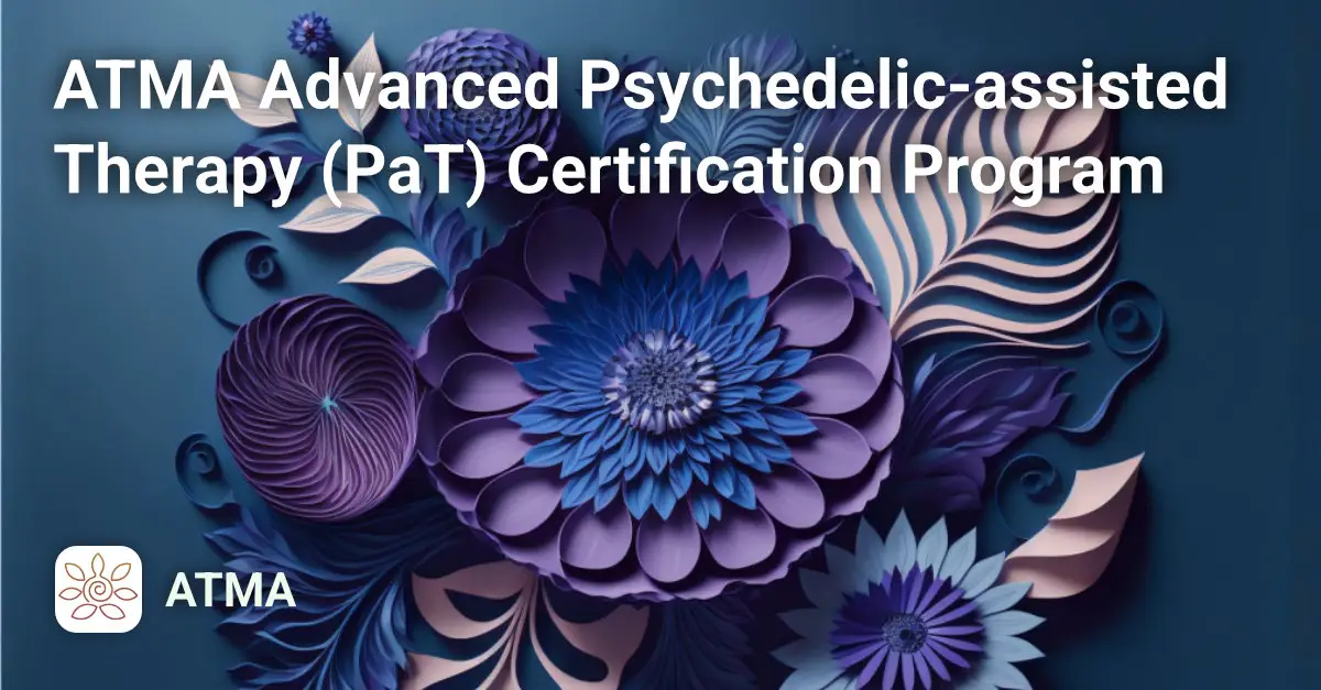 ATMA Advanced Psychedelic-assisted Therapy (PaT) Certification Program Course Image