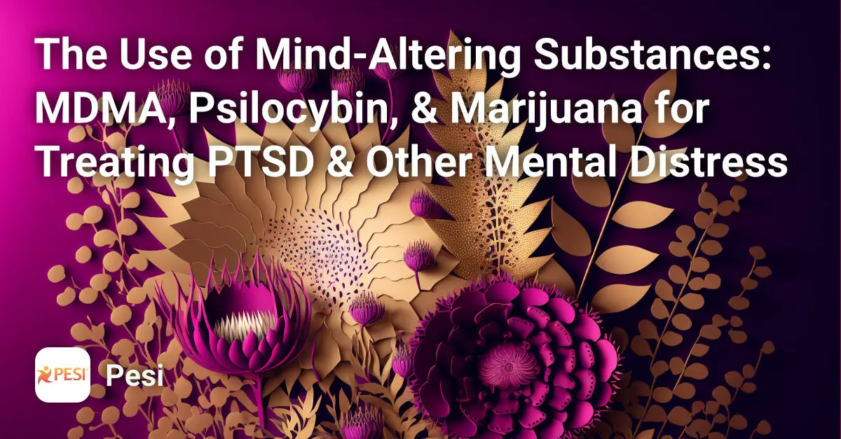 The Use of Mind-Altering Substances: MDMA, Psilocybin, and Marijuana for Treating PTSD and Other Mental Distress Course Image