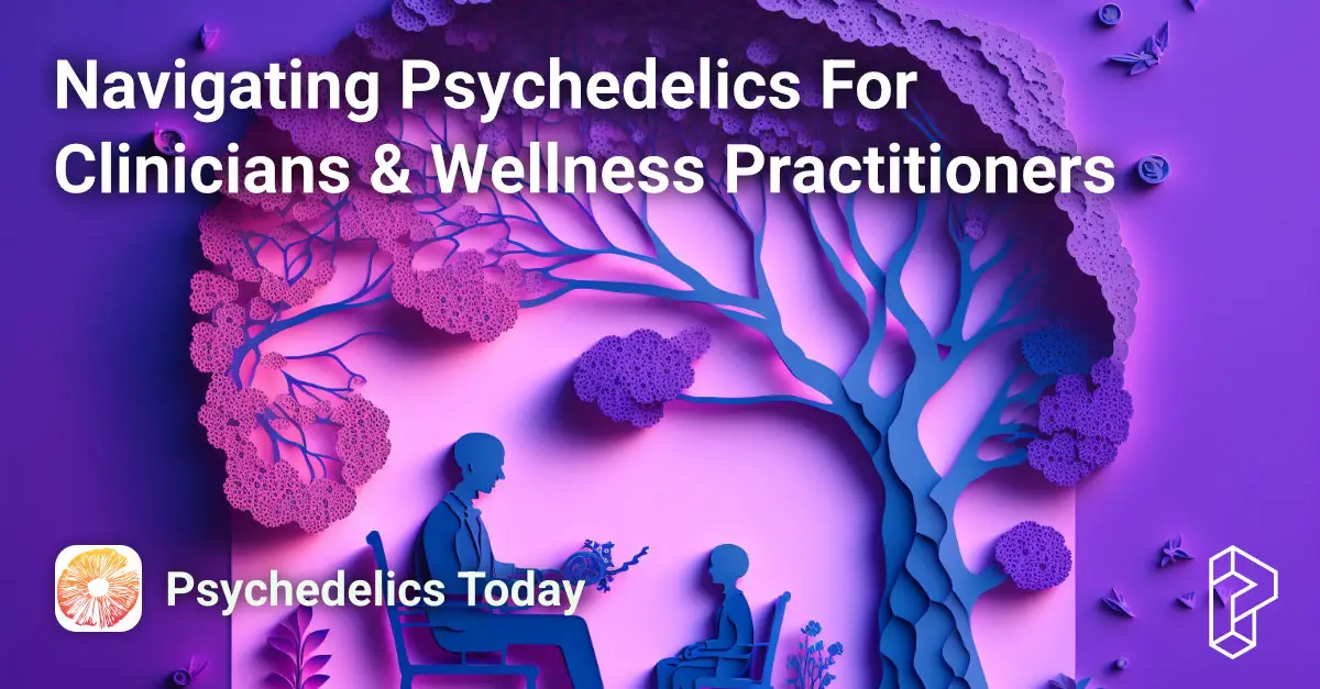 Navigating Psychedelics For Clinicians and Wellness Practitioners Course Image