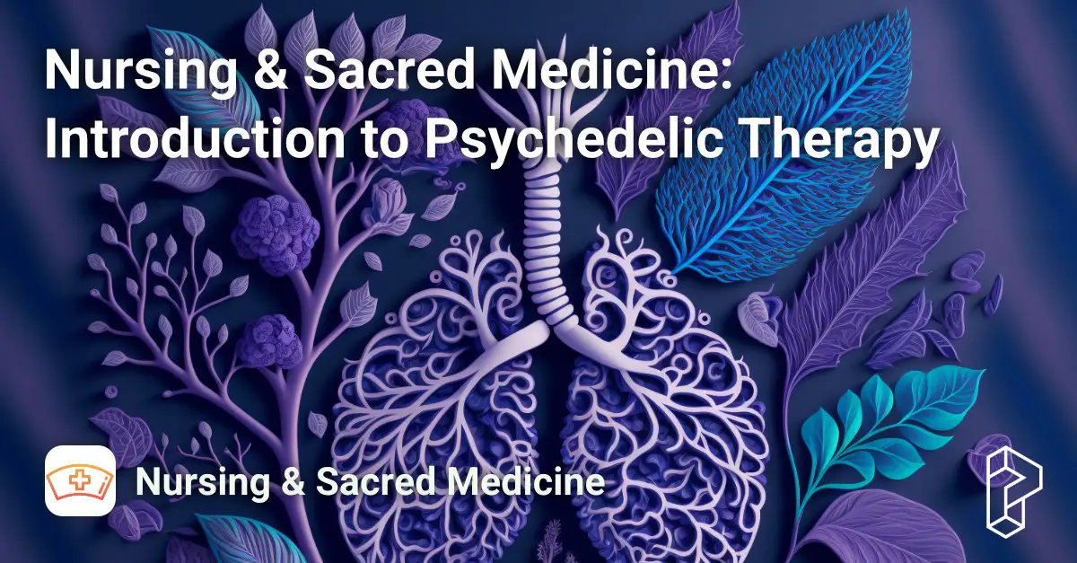 Nursing & Sacred Medicine: Introduction to Psychedelic Therapy Course Image