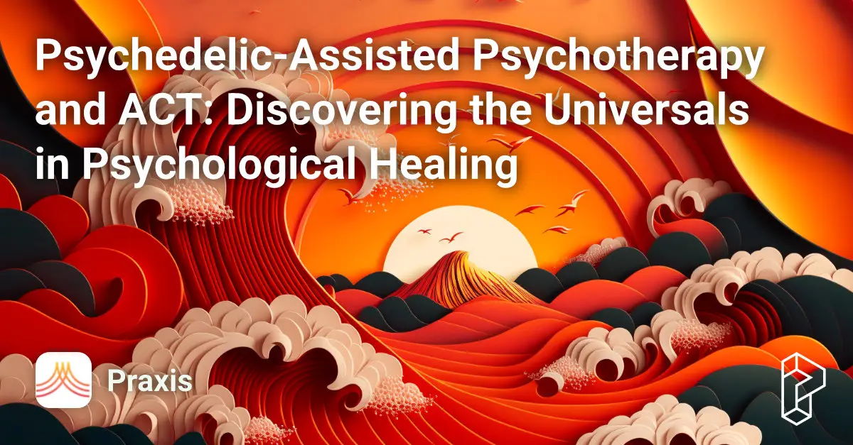 Psychedelic-Assisted Psychotherapy and ACT: Discovering the Universals in Psychological Healing Course Image