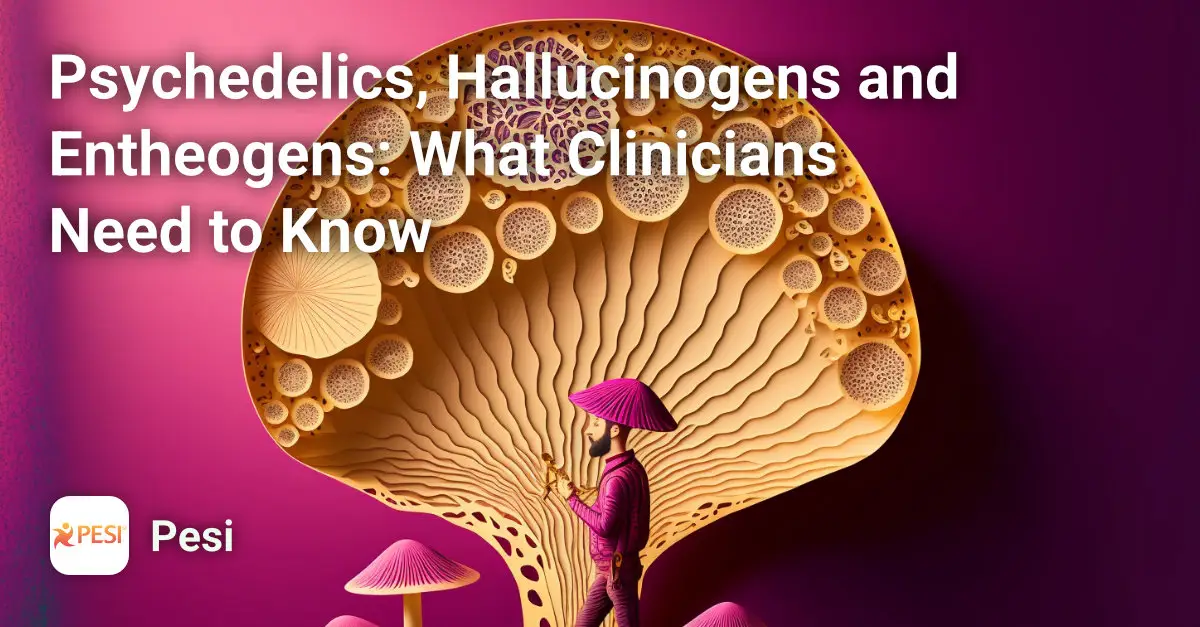 Psychedelics, Hallucinogens and Entheogens: What Clinicians Need to Know Course Image