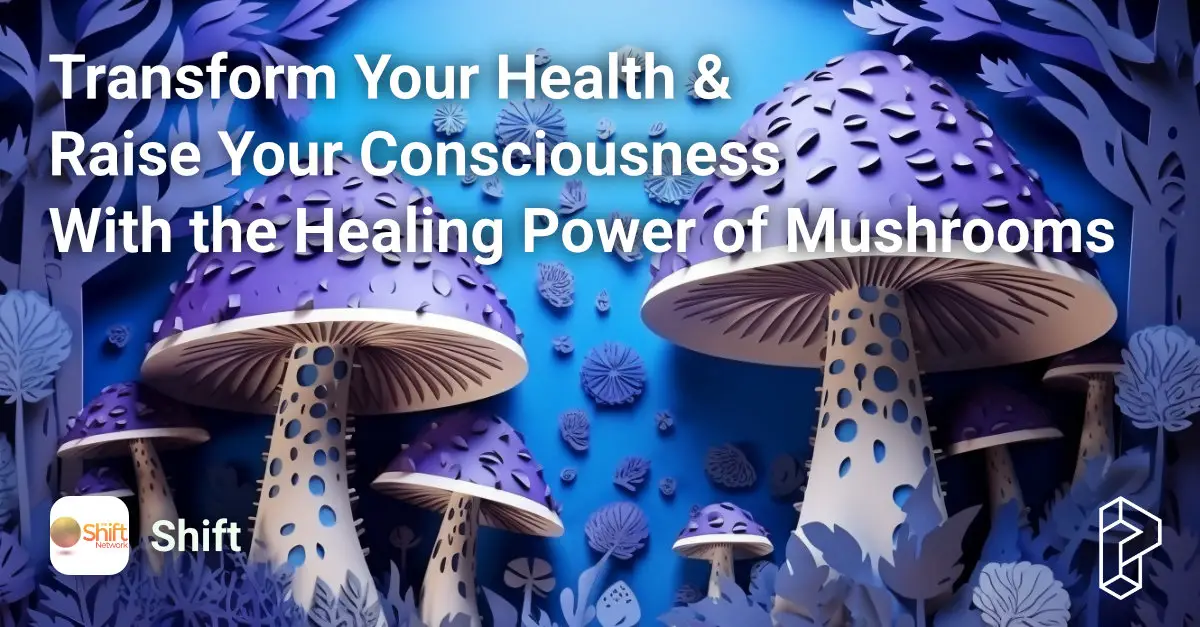 Transform Your Health and Raise Your Consciousness With the Healing Power of Mushrooms Course Image